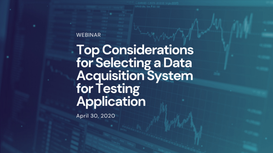 Webinar – Top Considerations for Selecting a Data Acquisition System for Testing Application