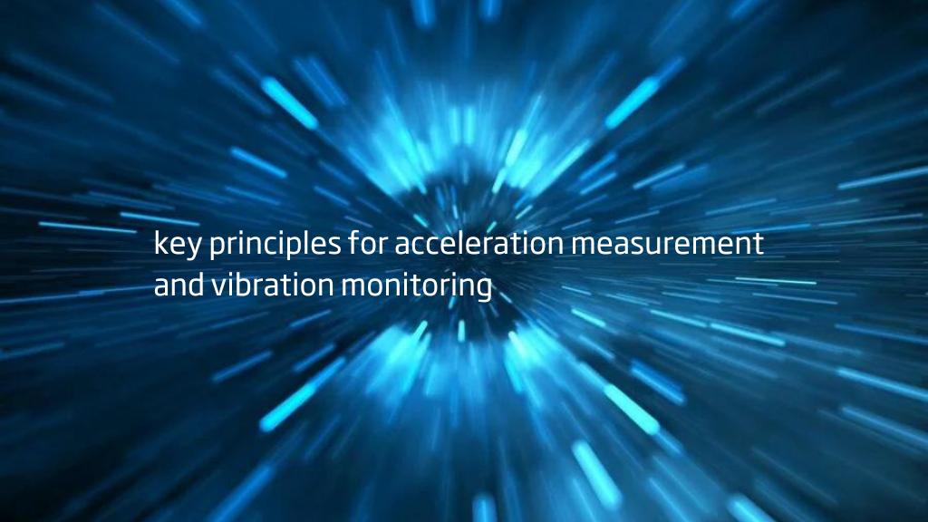 Die 10 wichtigsten Grundsätze für eine effektive Beschleunigungsmessung und Schwingungsüberwachung